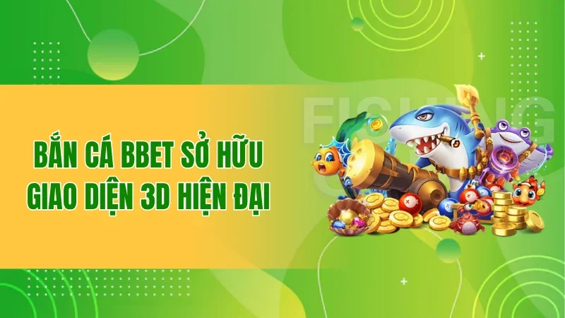 Bắn Cá BBET: Hành Trình Săn Ngư Hấp Dẫn Giữa Đại Dương 2 Bắn cá BBET sở hữu giao diện 3D hiện đại
