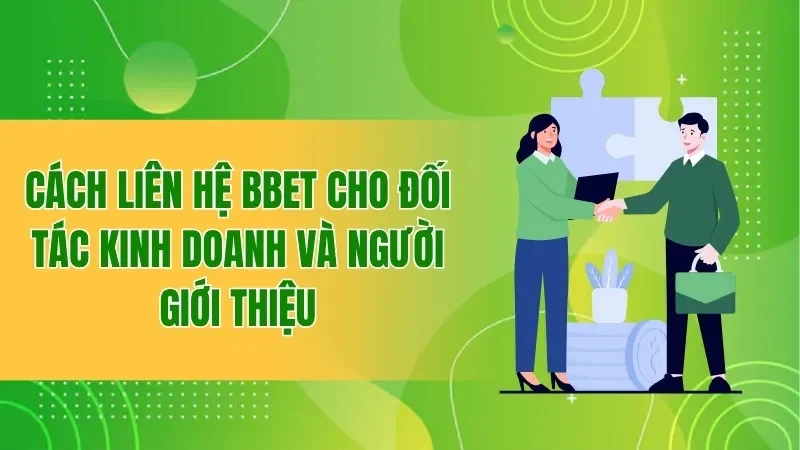 Liên Hệ BBET - Hướng Dẫn Kết Nối Nhanh Cho Người Chơi 3 Cách liên hệ BBET cho đối tác kinh doanh và người giới thiệu