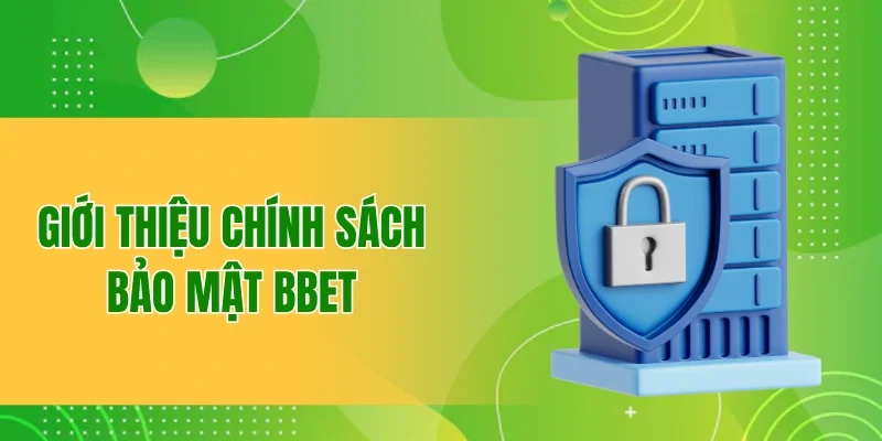 Nội Dung Chính Sách Bảo Mật BBET Quan Trọng Không Nên Bỏ Qua 1 Chính sách bảo mật BBET là gì?