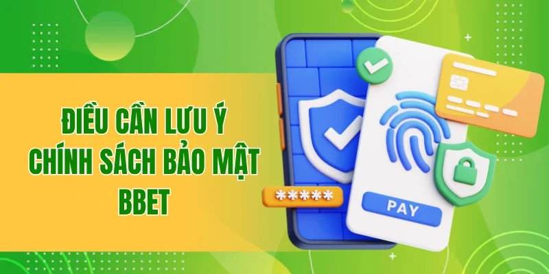 Nội Dung Chính Sách Bảo Mật BBET Quan Trọng Không Nên Bỏ Qua 4 Điều cần lưu ý khi tham khảo chính sách bảo mật BBET