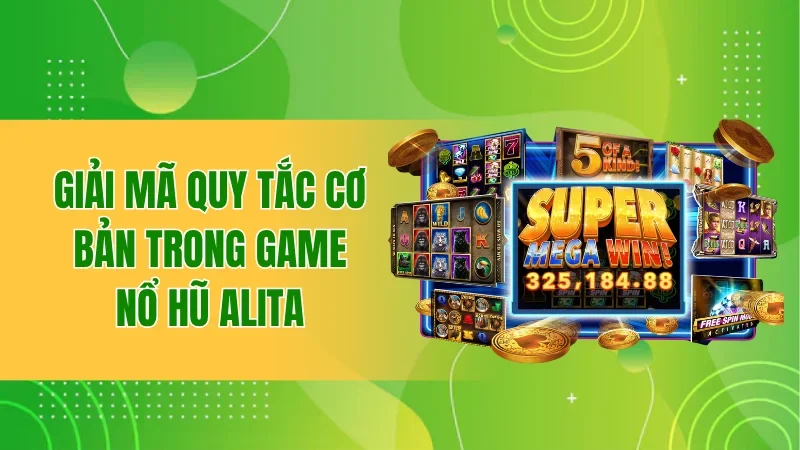 Nổ Hũ Alita - Vòng Quay Hấp Dẫn, Thưởng Lớn Bất Ngờ 2 Giải mã quy tắc cơ bản trong game Nổ Hũ Alita