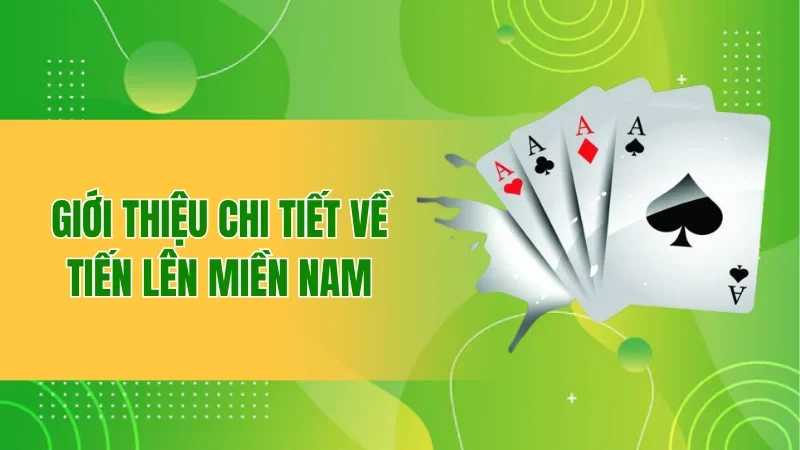Tiến Lên Miền Nam - Sân Chơi Chiến Thuật Đỉnh Cao 1 Giới thiệu chi tiết về tiến lên miền Nam