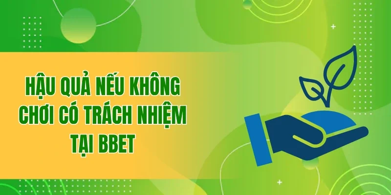 Chính Sách Chơi Có Trách Nhiệm BBET Cần Biết Khi Tham Gia 3 Hậu quả nếu không chơi có trách nhiệm tại nhà cái