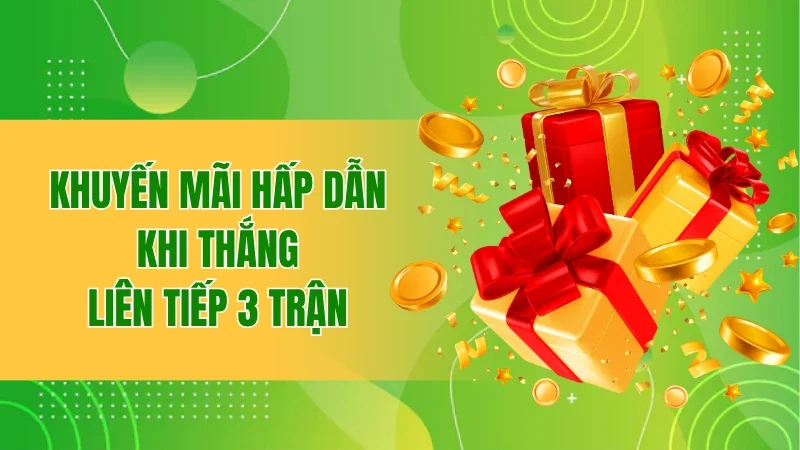 Khuyến mãi hấp dẫn khi thắng liên tiếp 3 trận