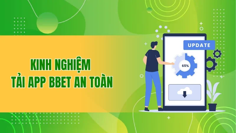 Kinh nghiệm tải app BBET an toàn
