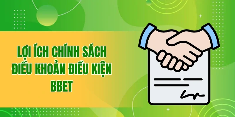 Tất Tần Tật Điều Khoản Điều Kiện BBET Cho Người Chơi Mới 1 Lợi ích của chính sách điều khoản điều kiện