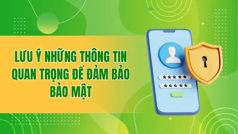 Liên Hệ BBET - Hướng Dẫn Kết Nối Nhanh Cho Người Chơi 5 Lưu ý những thông tin quan trọng để đảm bảo bảo mật