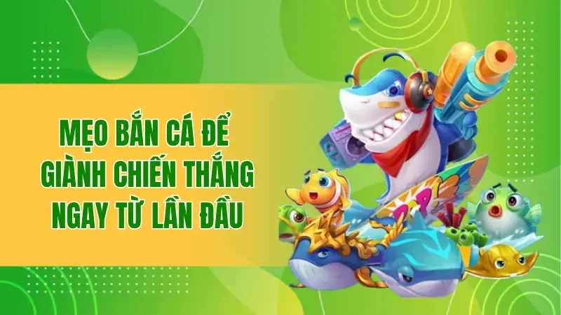 Kho Báu Đại Hải Trình - Chinh Phục Đại Dương Để Nhận thưởng 2 Mẹo bắn cá để giành chiến thắng ngay từ lần đầu