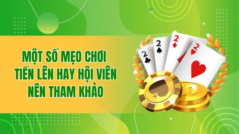 Tiến Lên Miền Nam - Sân Chơi Chiến Thuật Đỉnh Cao 3 Một số mẹo chơi tiến lên miền Nam hay hội viên nên tham khảo