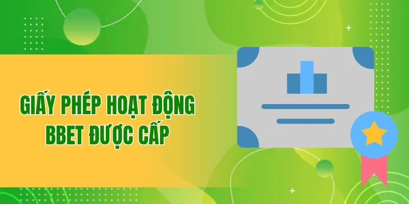 Thông Tin Về Giấy Phép Hoạt Động Được Cấp Cho Nhà Cái BBET 3 Những giấy phép hoạt động BBET được cấp phép