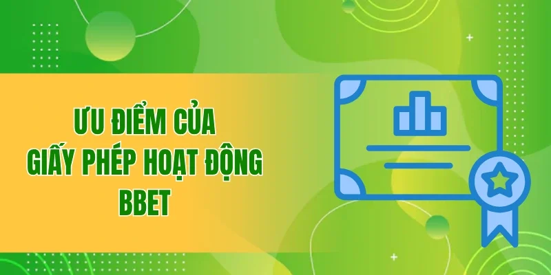 Thông Tin Về Giấy Phép Hoạt Động Được Cấp Cho Nhà Cái BBET 2 Những ưu điểm nổi trội của giấy phép hoạt động tại nhà cái