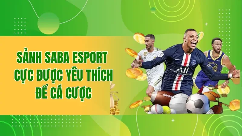Saba Esport - Thỏa Thích Cá Độ Nhận Thưởng Cực Khủng 1 Sảnh Saba Esport cực được yêu thích