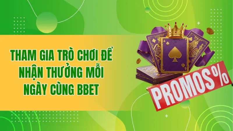 Khuyến Mãi BBET Giúp Người Chơi Gia Tăng Cơ Hội Thắng 2 Tham gia trò chơi để nhận thưởng mỗi ngày cùng BBET