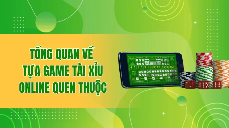 Tài Xỉu Online - Trò Chơi Kịch Tính Được Ưa Chuộng Nhất 1 Tổng quan về tựa game tài xỉu online quen thuộc