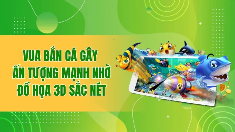 Vua Bắn Cá BBET - Chia Sẻ Cách Chơi Giúp Newbie Thắng Đậm 1 Vua Bắn Cá gây ấn tượng mạnh nhờ đồ họa 3D sắc nét